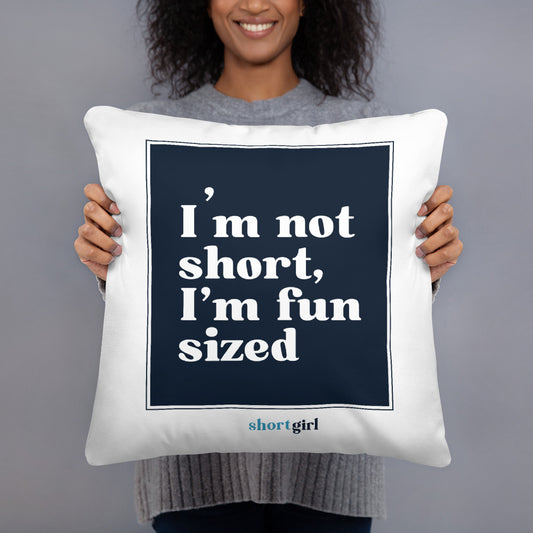 Basic Pillow - I'm not short, I'm fun sized