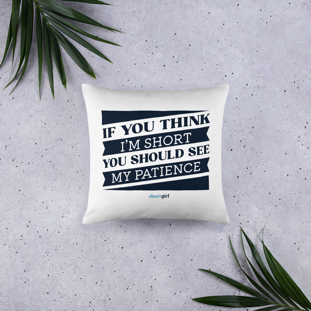 Basic Pillow - If you think I'm short, you should see my patience