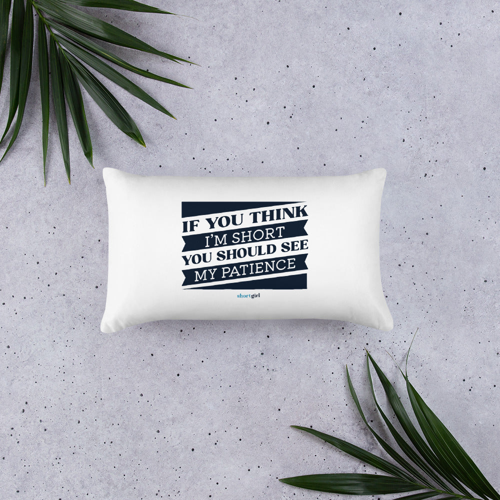 Basic Pillow - If you think I'm short, you should see my patience