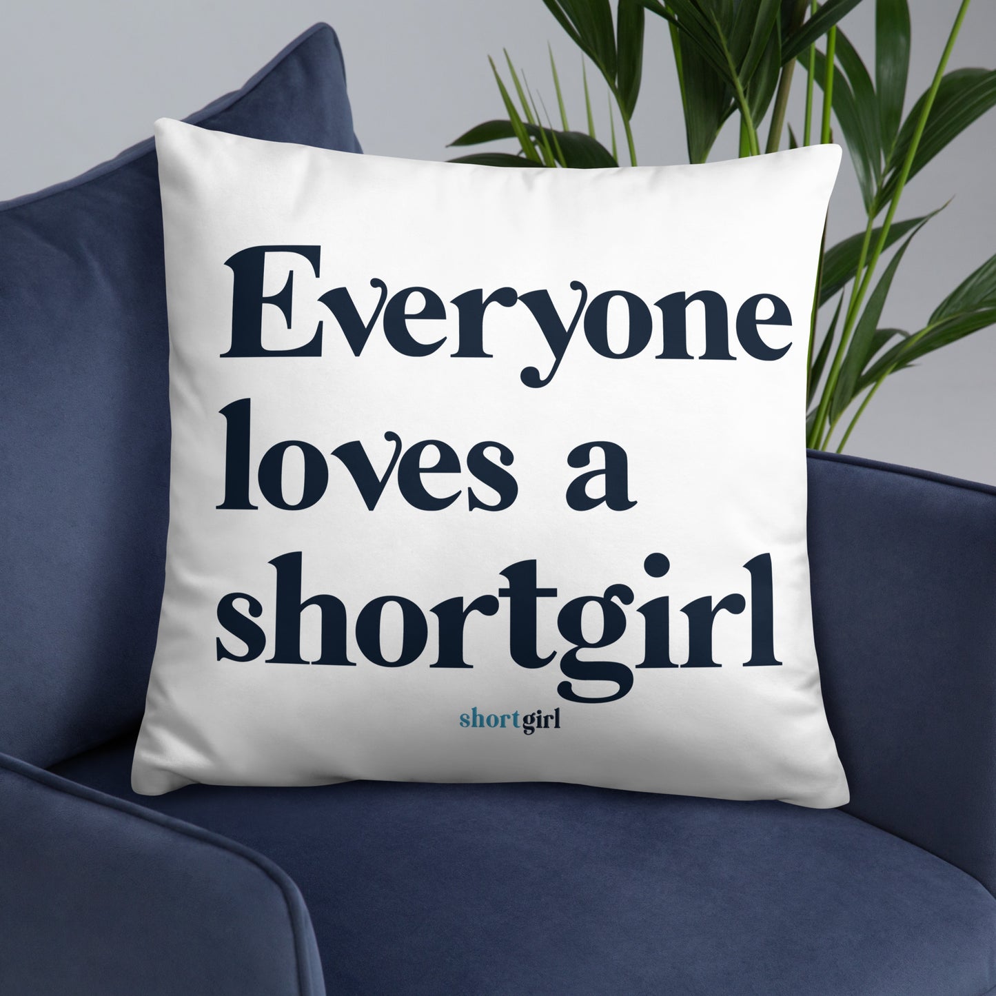 Basic Pillow - Everyone loves a shortgirl