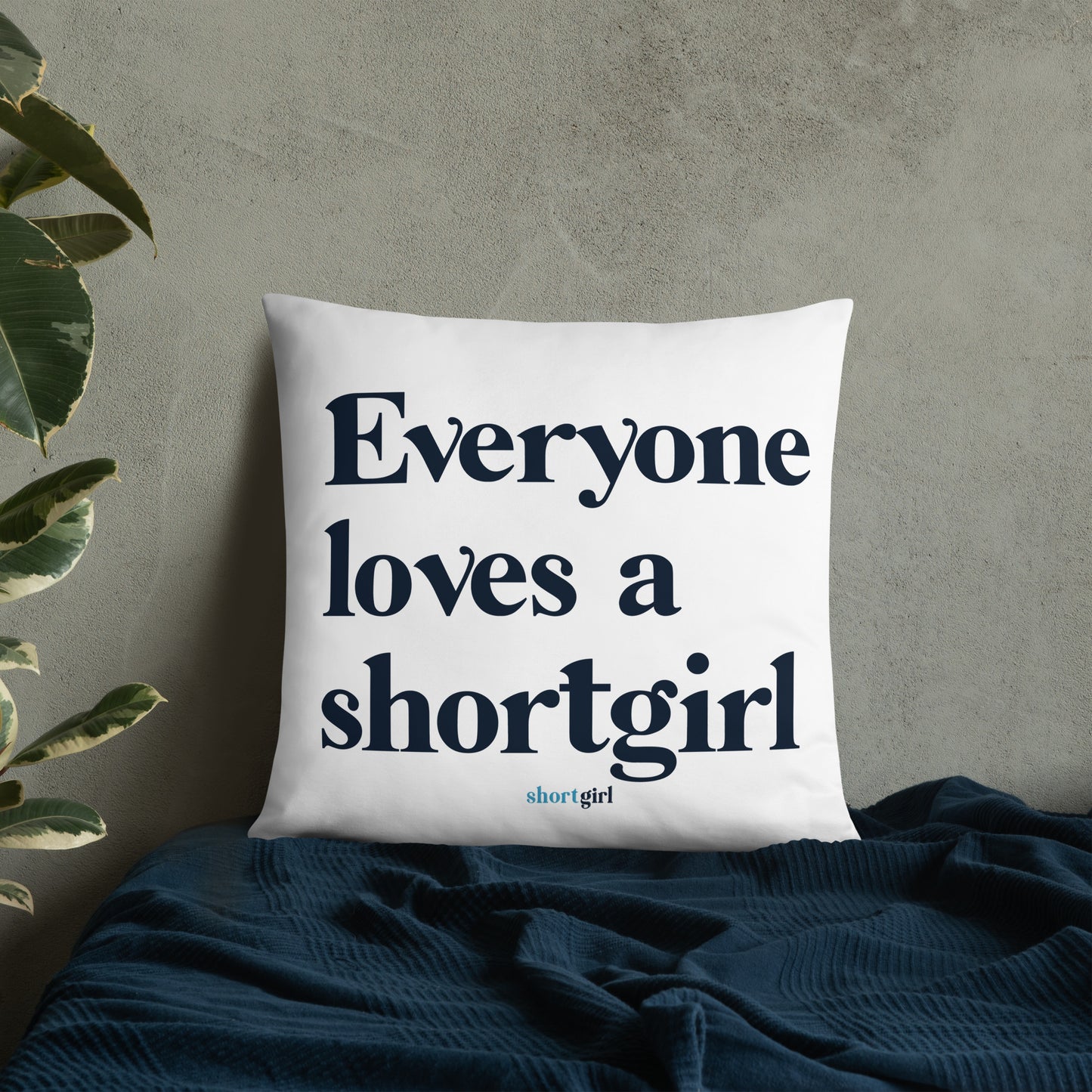Basic Pillow - Everyone loves a shortgirl