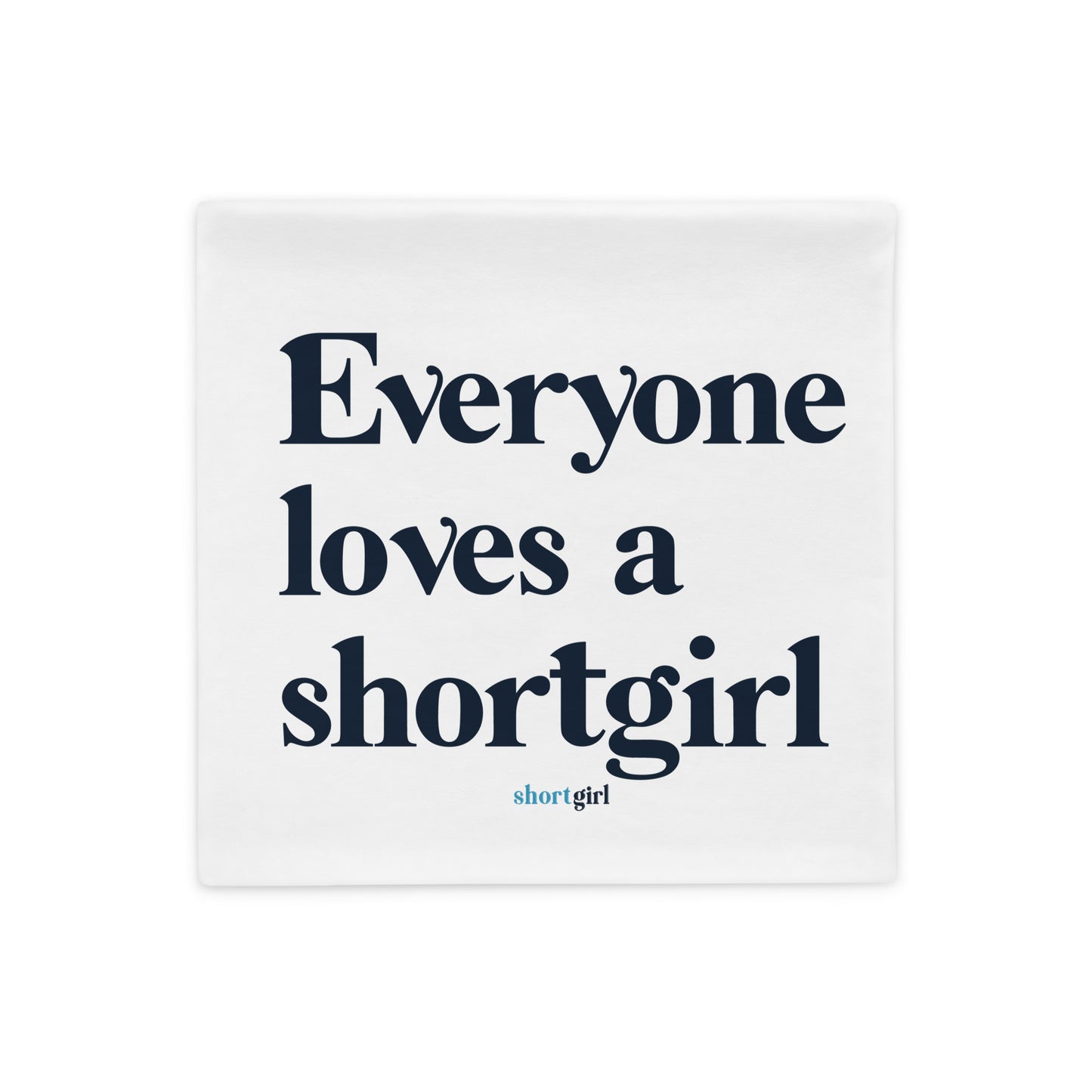 Pillow Case - Everyone loves a shortgirl