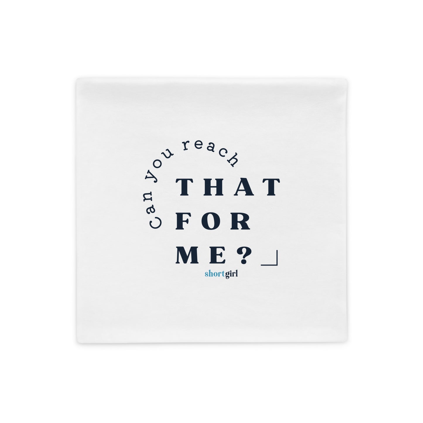 Pillow Case - Can you reach that for me?