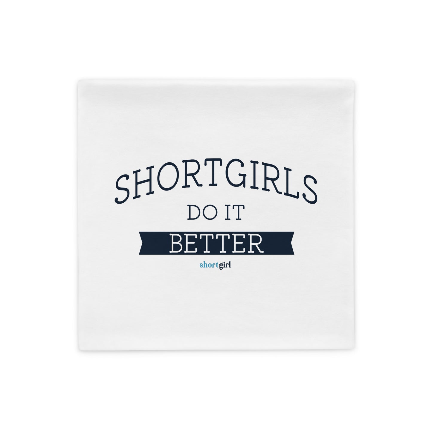 Pillow Case - shortgirl do it better