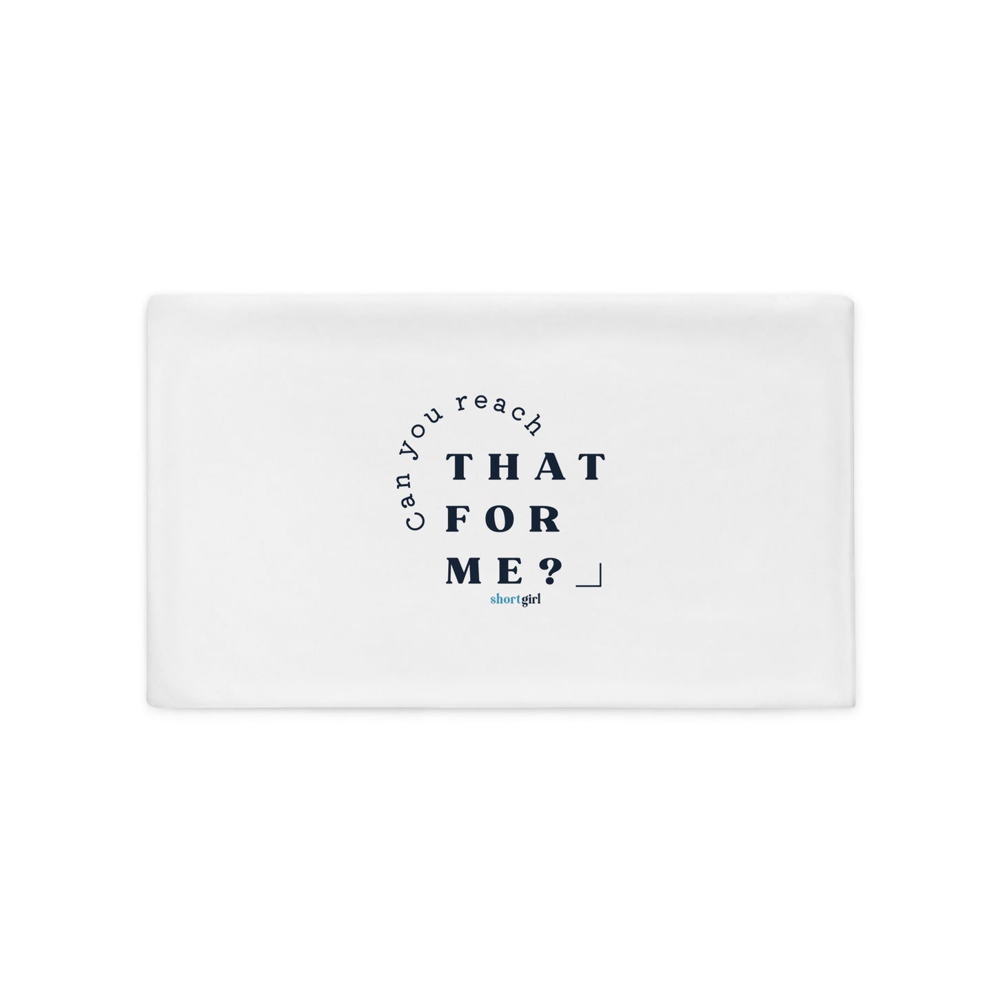 Pillow Case - Can you reach that for me?