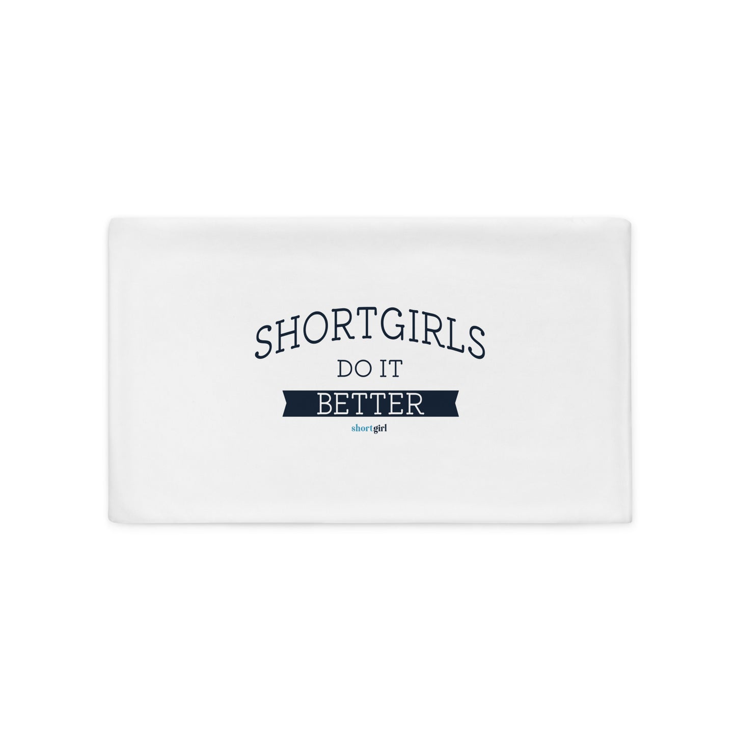 Pillow Case - shortgirl do it better