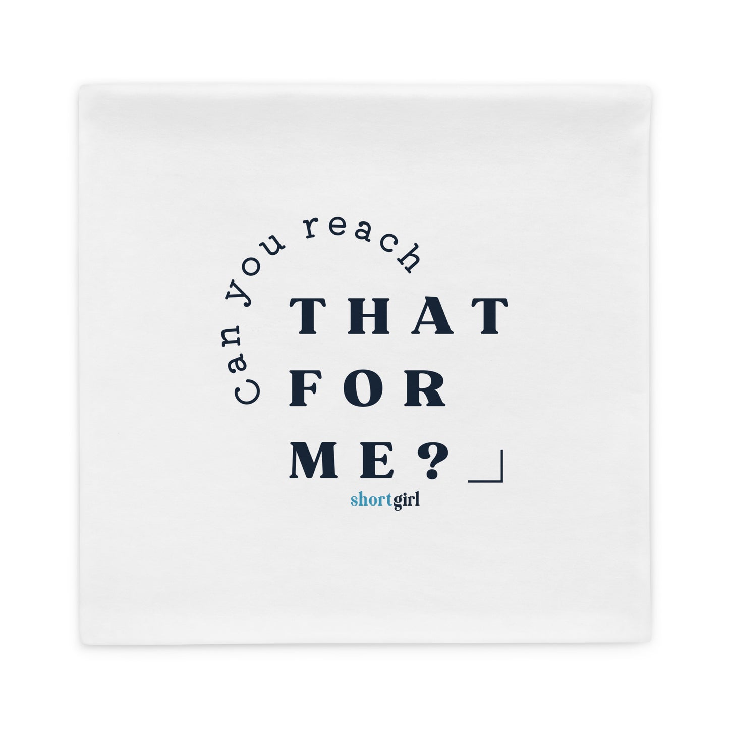 Pillow Case - Can you reach that for me?