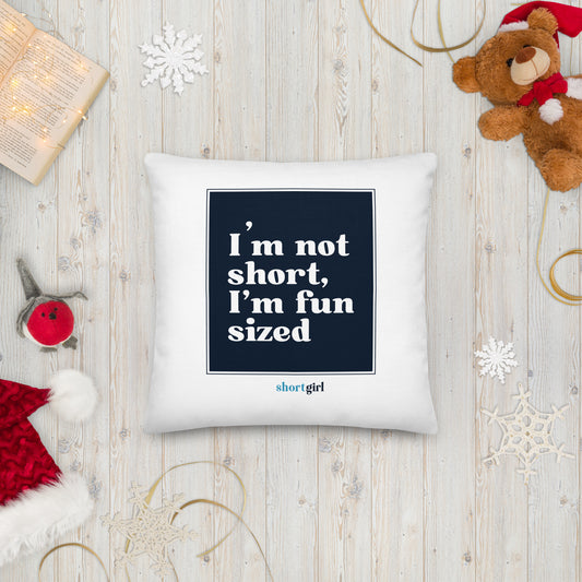 Premium Pillow - I'm not short, I'm fun sized