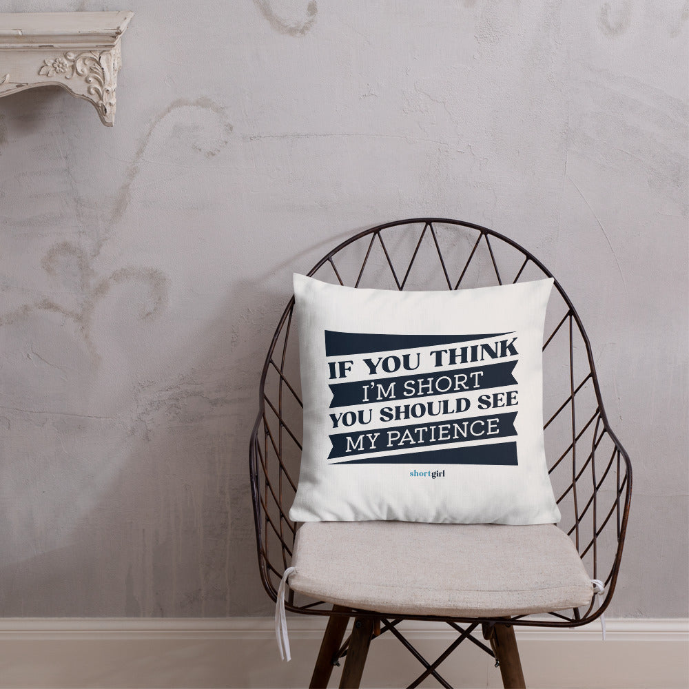 Premium Pillow - If you think I'm short, you should see my patience