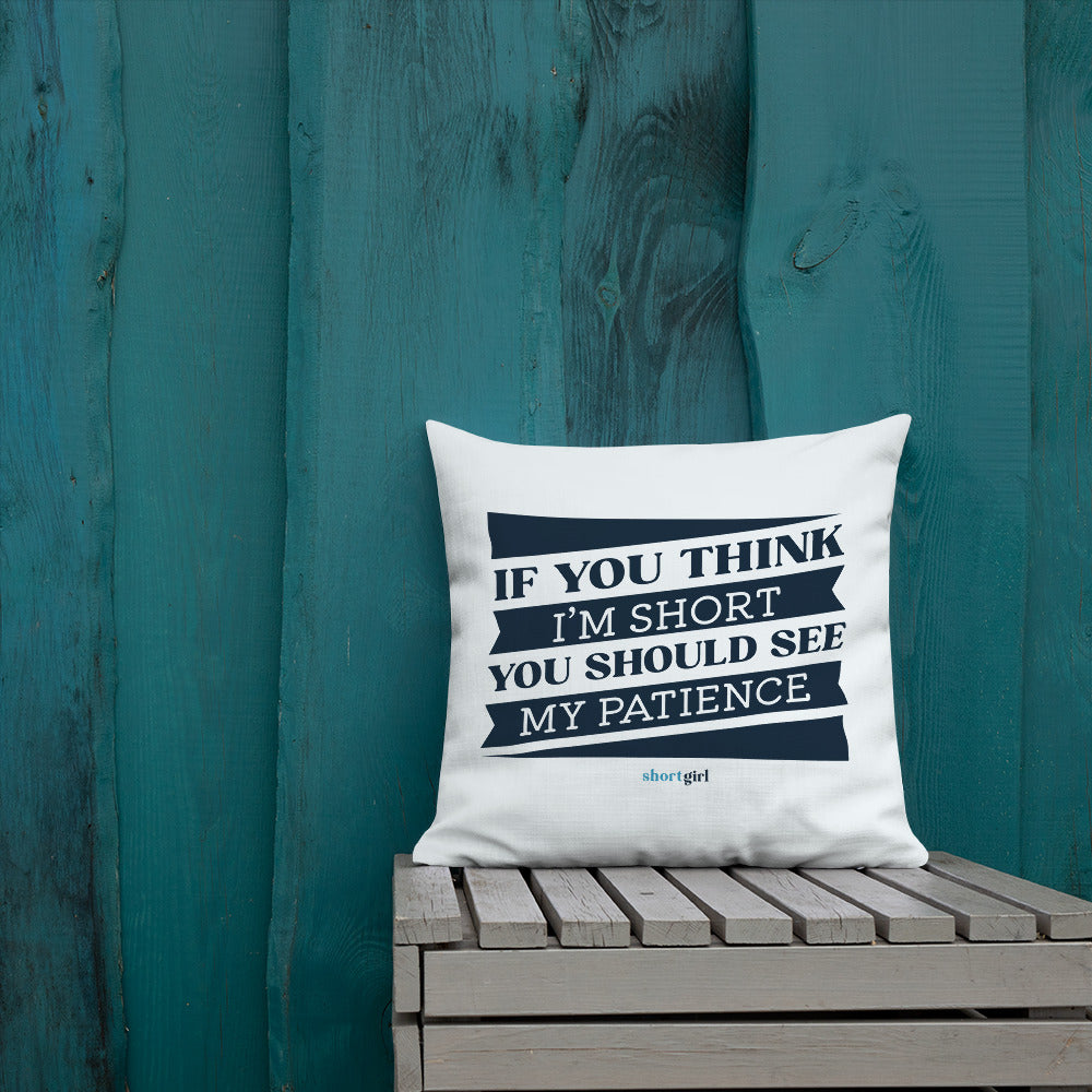 Premium Pillow - If you think I'm short, you should see my patience