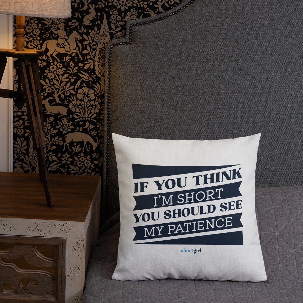 Premium Pillow - If you think I'm short, you should see my patience