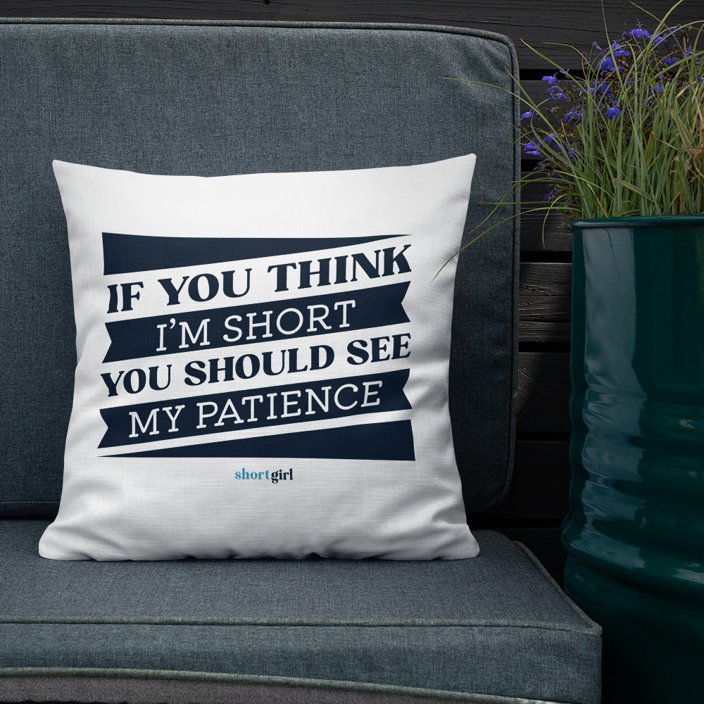 Premium Pillow - If you think I'm short, you should see my patience