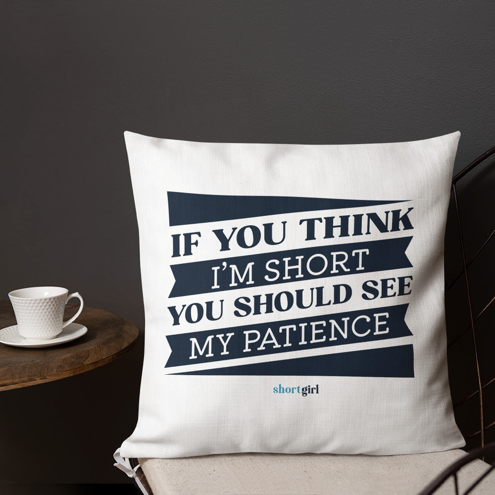 Premium Pillow - If you think I'm short, you should see my patience