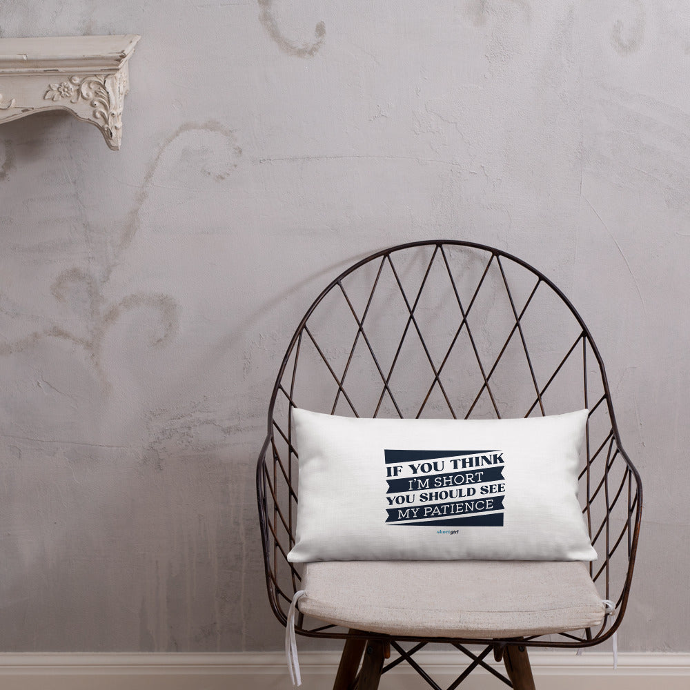 Premium Pillow - If you think I'm short, you should see my patience