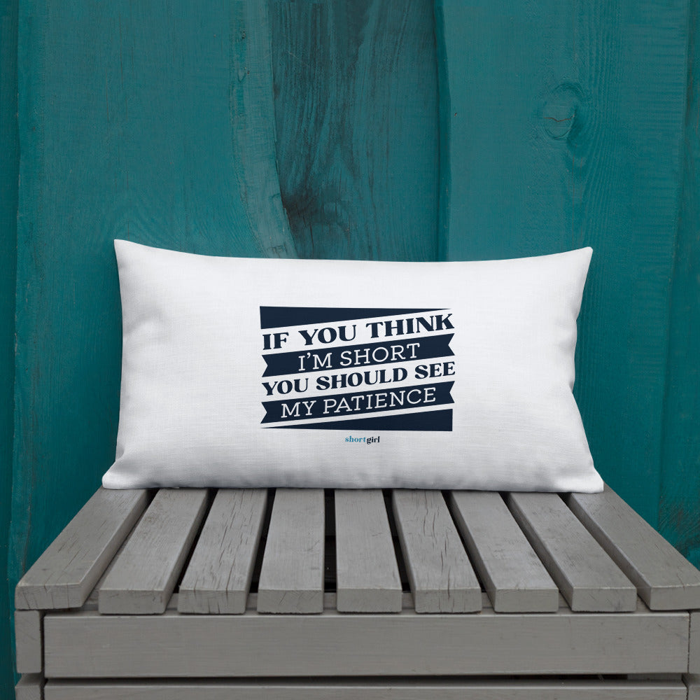 Premium Pillow - If you think I'm short, you should see my patience