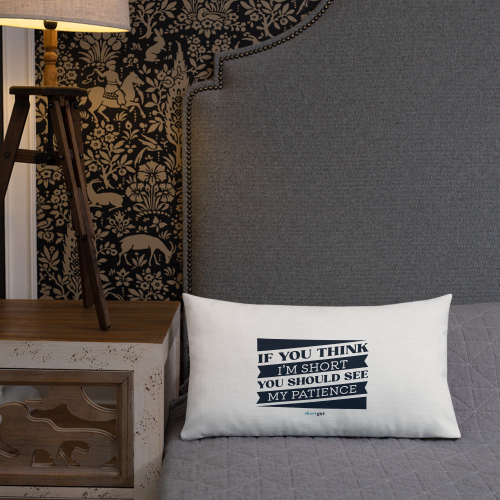 Premium Pillow - If you think I'm short, you should see my patience