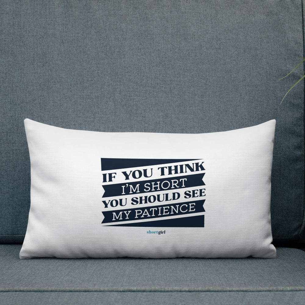 Premium Pillow - If you think I'm short, you should see my patience