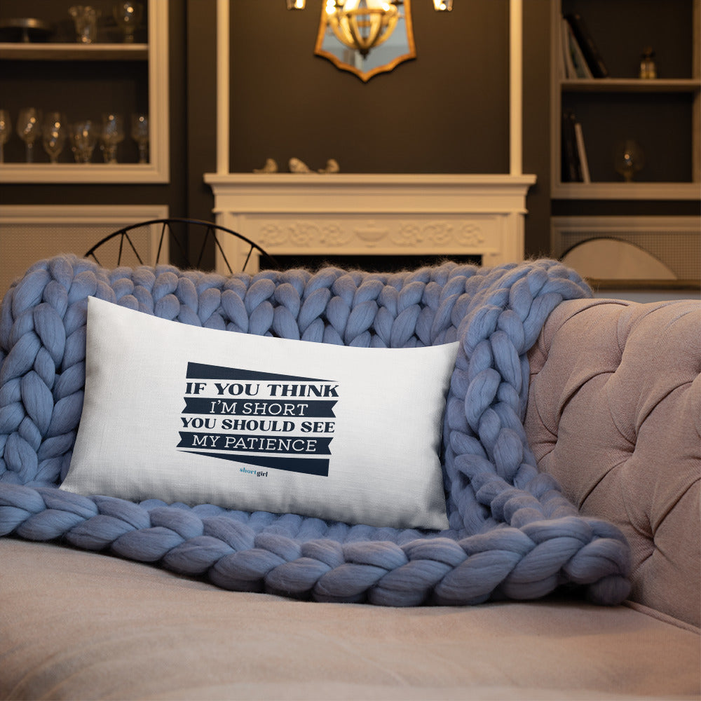 Premium Pillow - If you think I'm short, you should see my patience