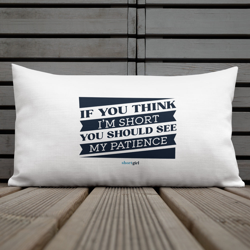 Premium Pillow - If you think I'm short, you should see my patience