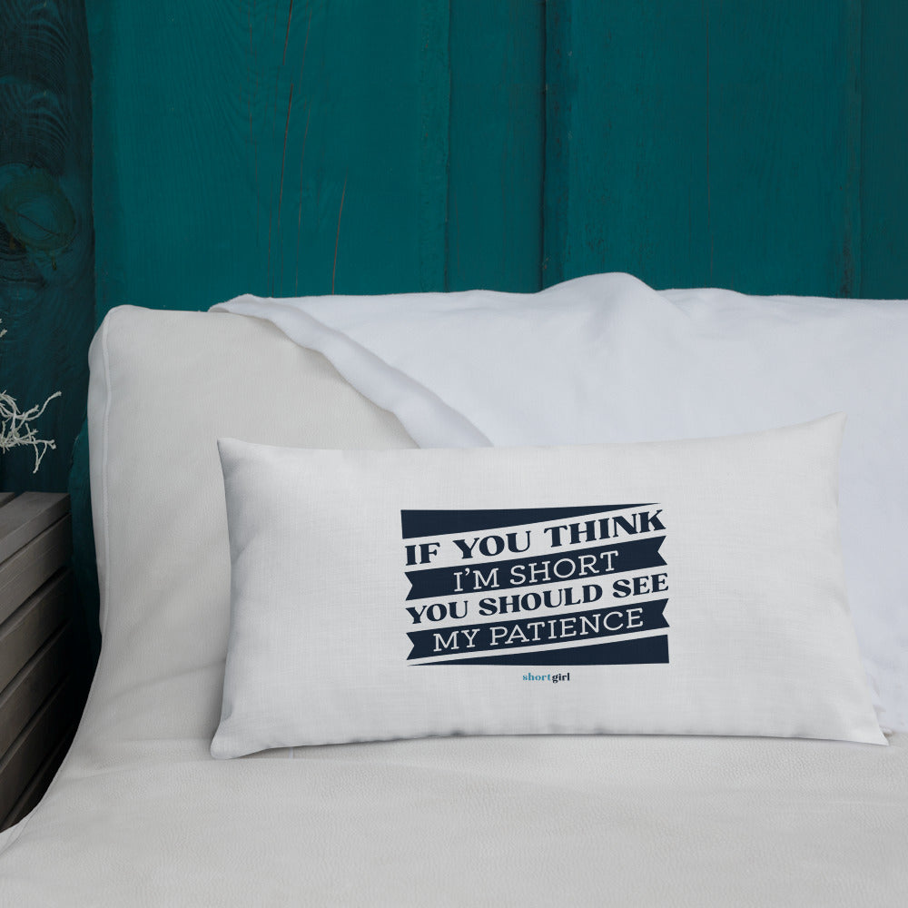 Premium Pillow - If you think I'm short, you should see my patience