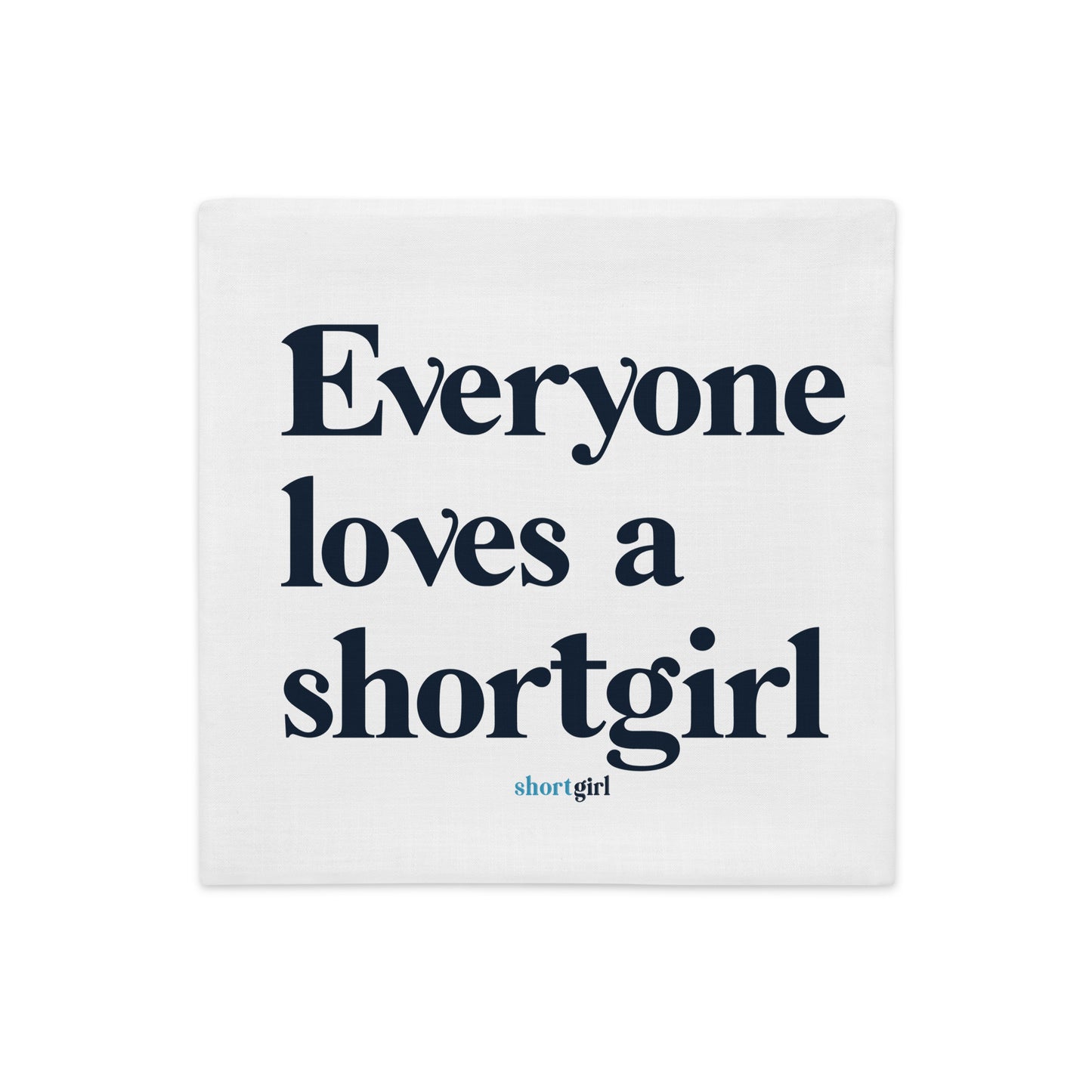 Premium Pillow Case - Everyone loves a shortgirl