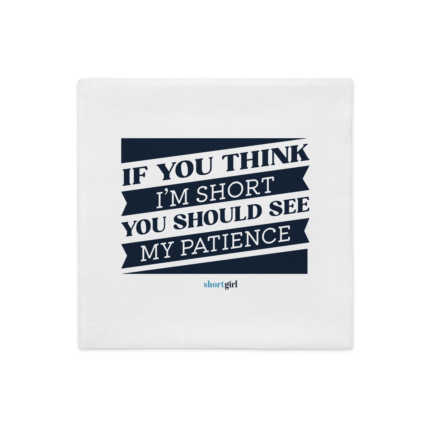Premium Pillow Case - If you think I'm short, you should see my patience
