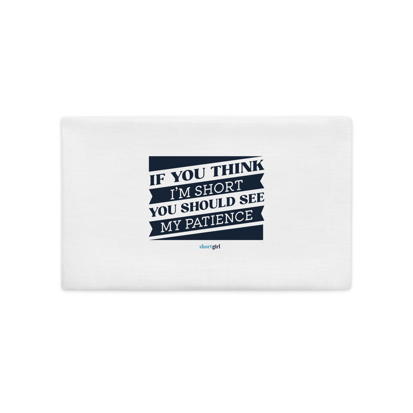Premium Pillow Case - If you think I'm short, you should see my patience
