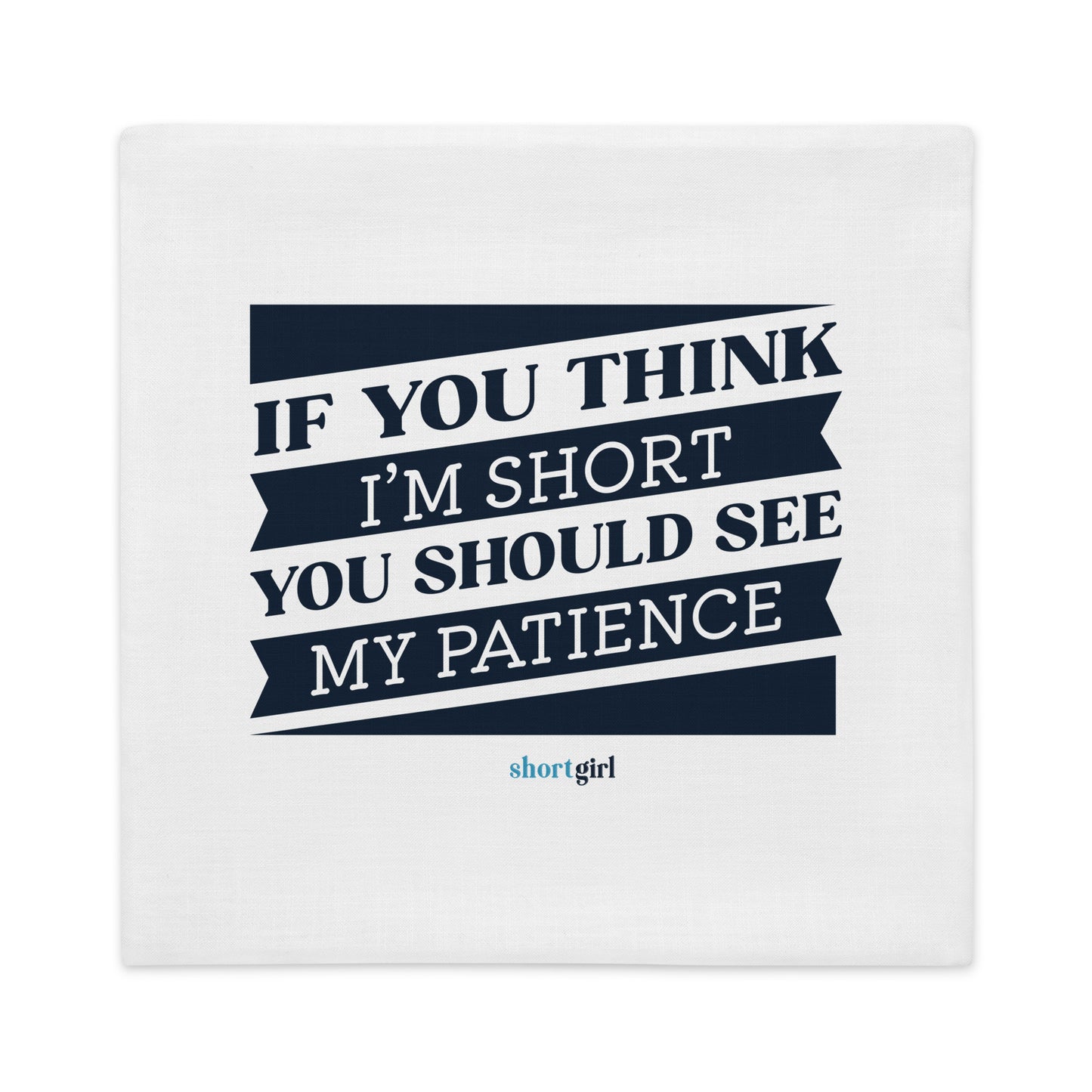 Premium Pillow Case - If you think I'm short, you should see my patience