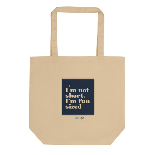 Eco Tote Bag - I'm not short, I'm fun sized