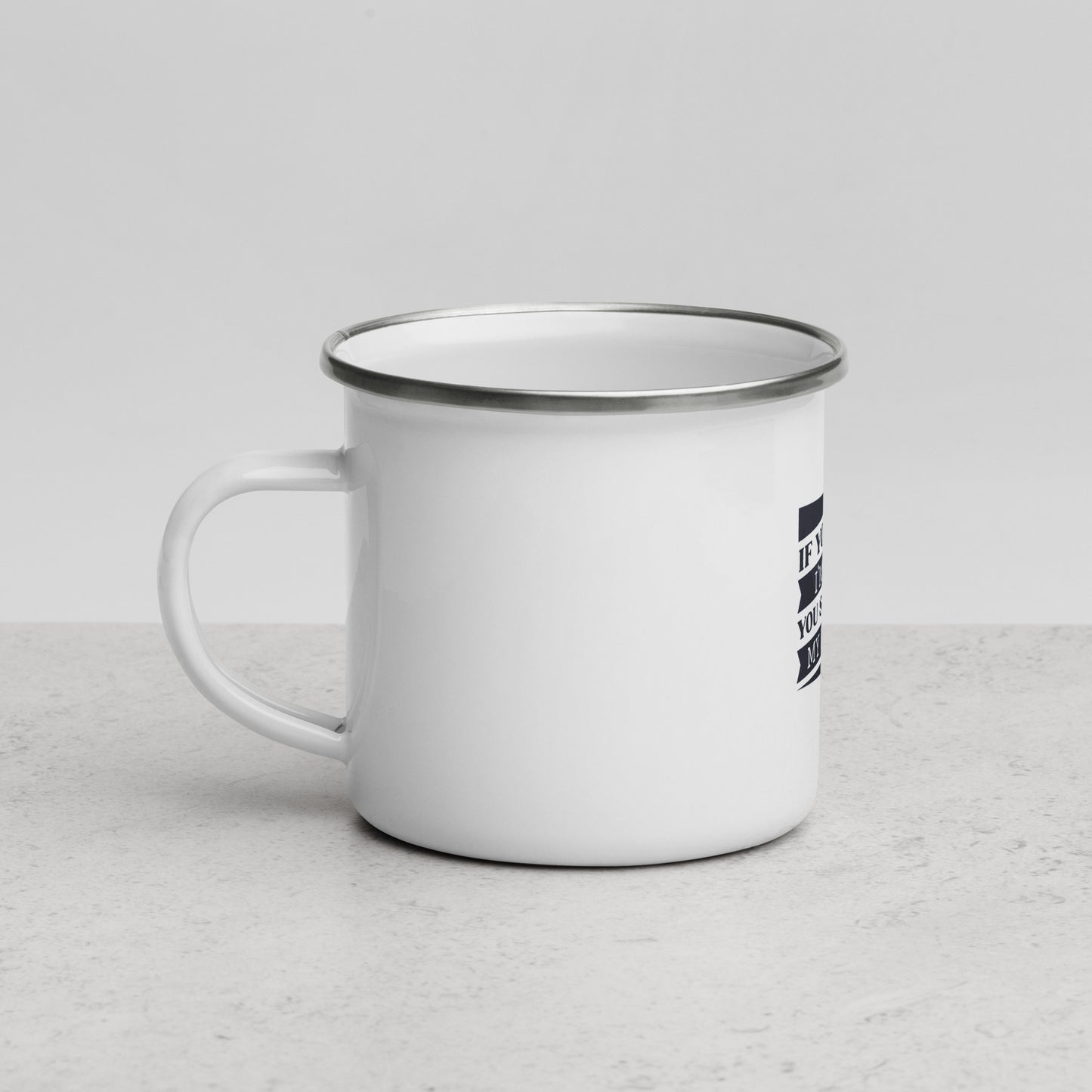 Enamel Mug - If you think I'm short, you should see my patience