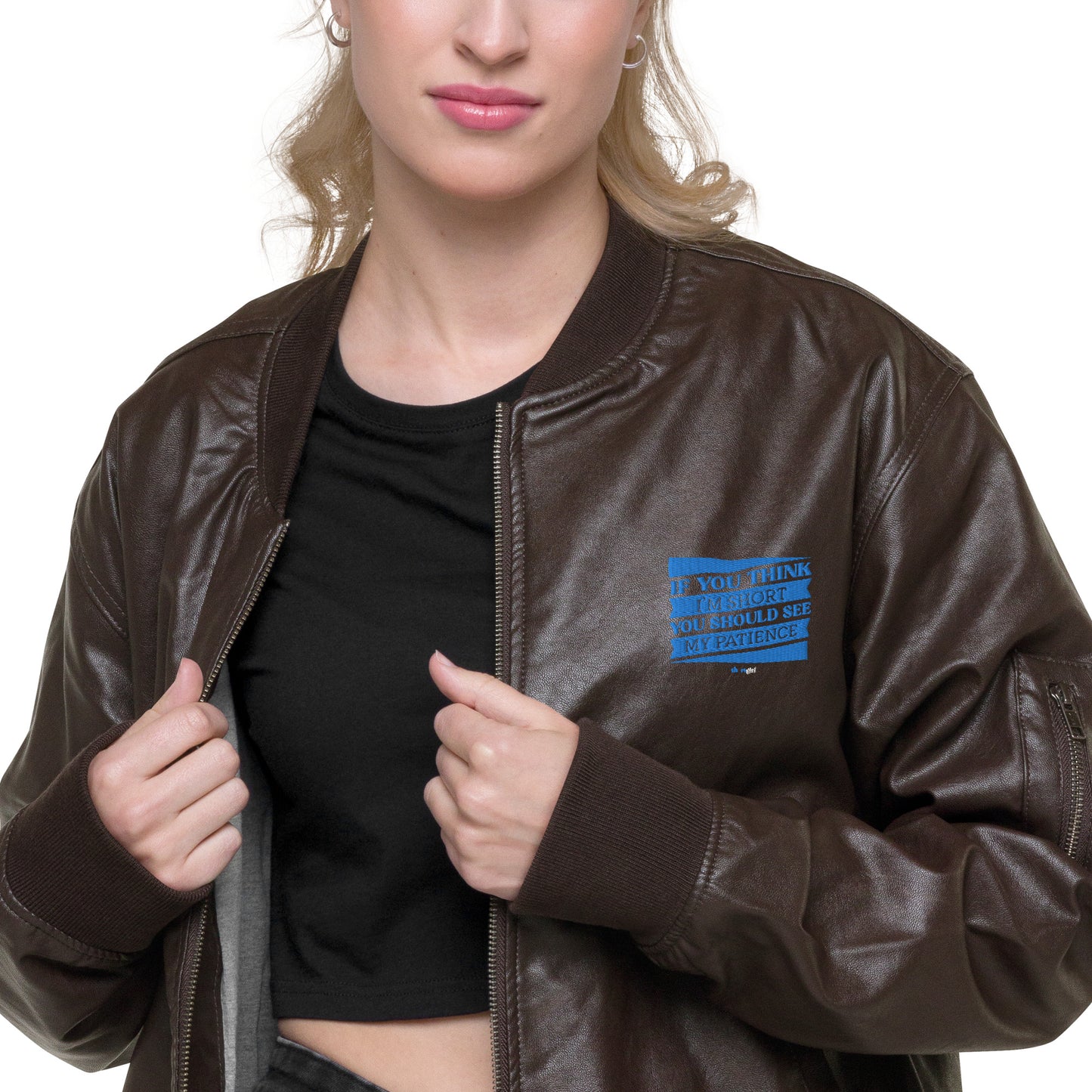 Leather Bomber Jacket - If you think I'm short, you should see my patience