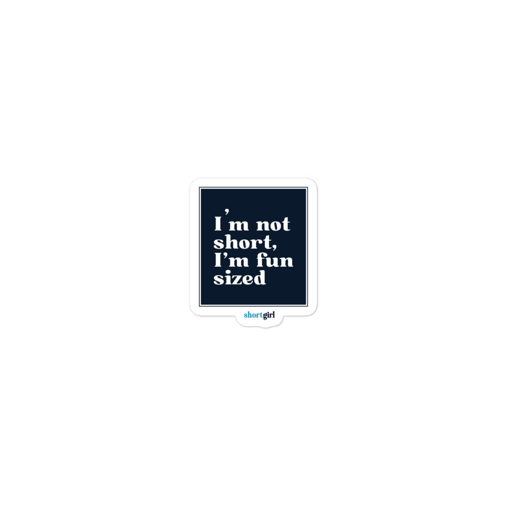 Bubble-free stickers - I'm not short, I'm fun sized