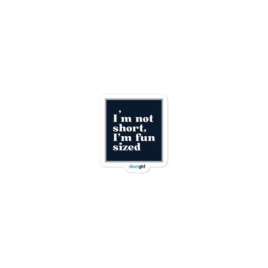 Bubble-free stickers - I'm not short, I'm fun sized