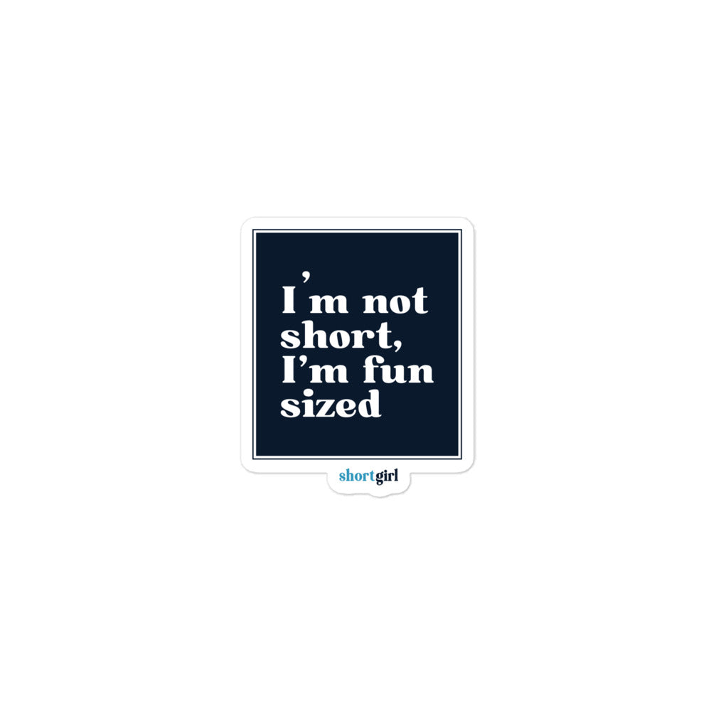 Bubble-free stickers - I'm not short, I'm fun sized