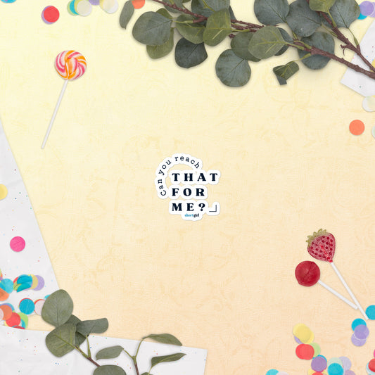 Bubble-free stickers - Can you reach that for me?