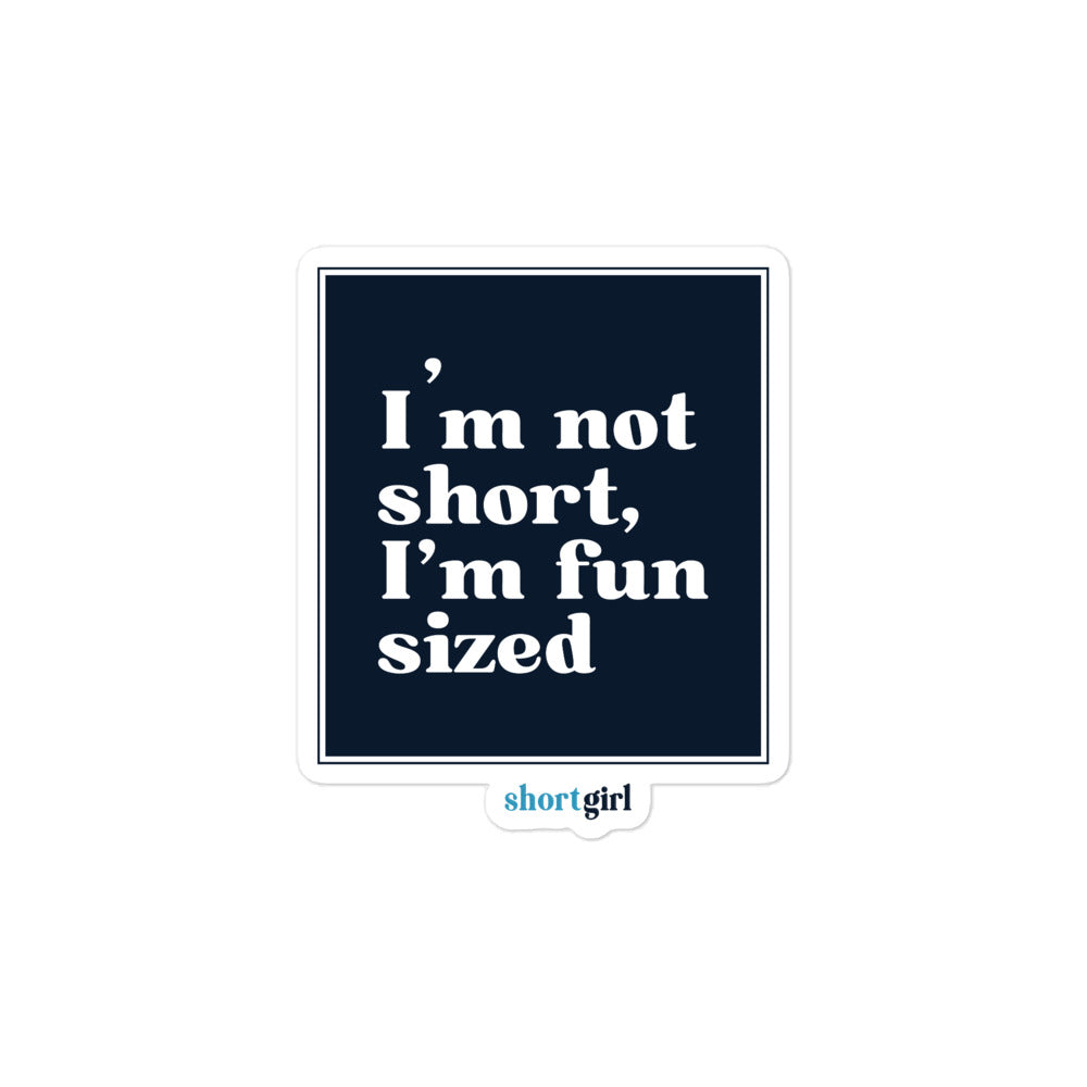 Bubble-free stickers - I'm not short, I'm fun sized