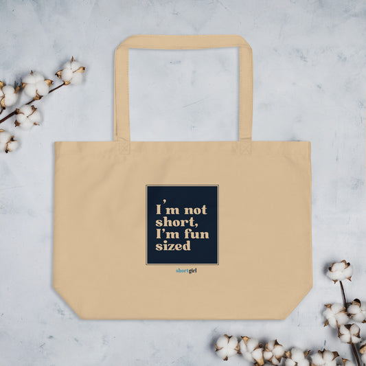 Large organic tote bag - I'm not short, I'm fun sized