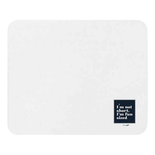 Mouse pad - I'm not short, I'm fun sized
