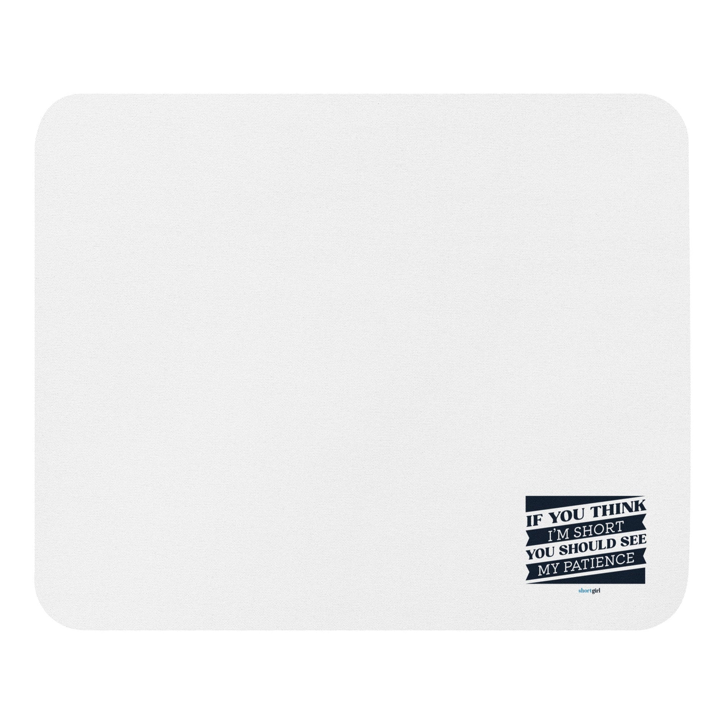 Mouse pad - If you think I'm short, you should see my patience
