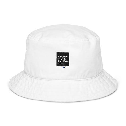 Organic bucket hat - I'm not short, I'm fun sized