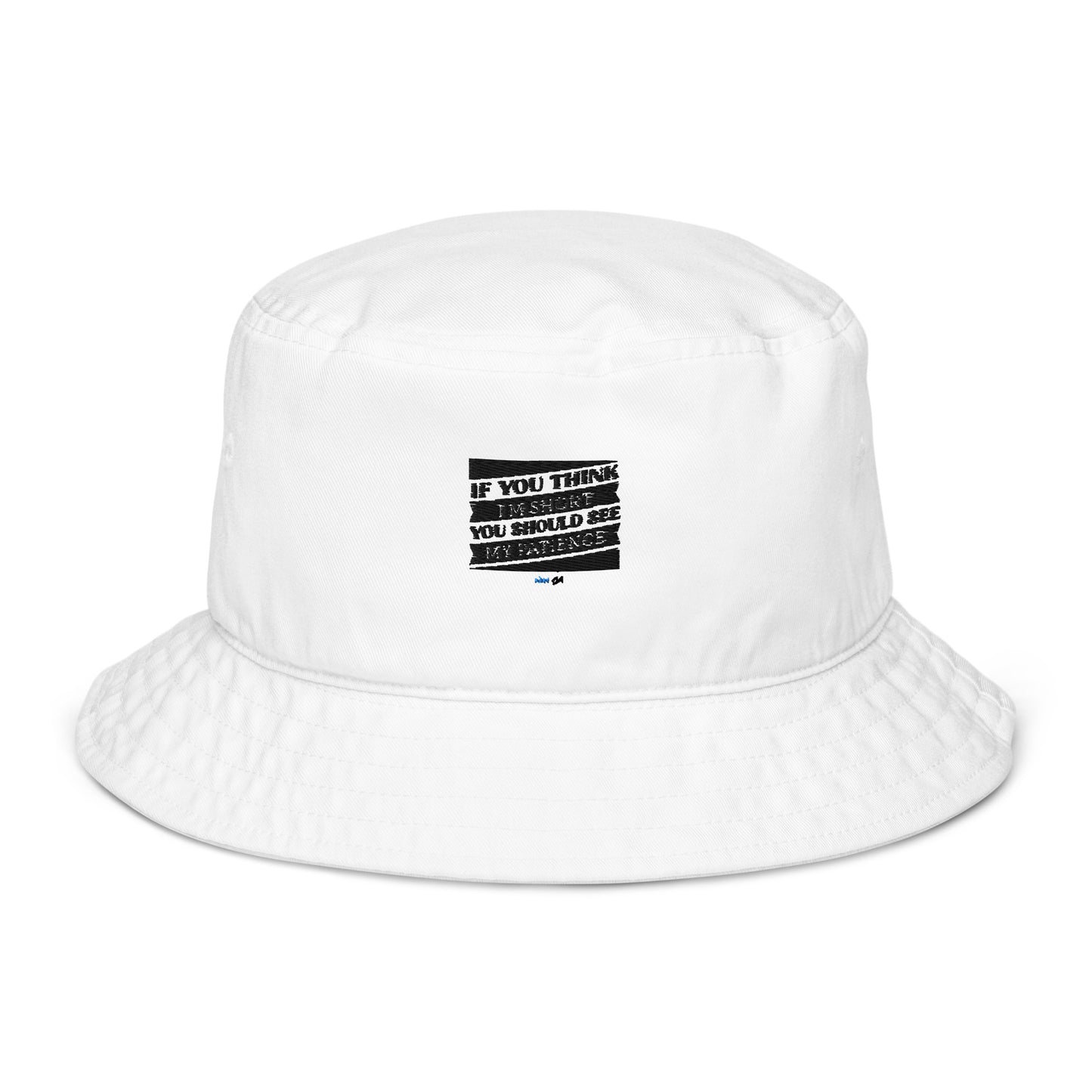 Organic bucket hat - If you think I'm short, you should see my patience