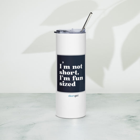 Stainless steel tumbler - I'm not short, I'm fun sized