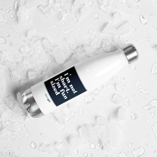 Stainless Steel Water Bottle - I'm not short, I'm fun sized