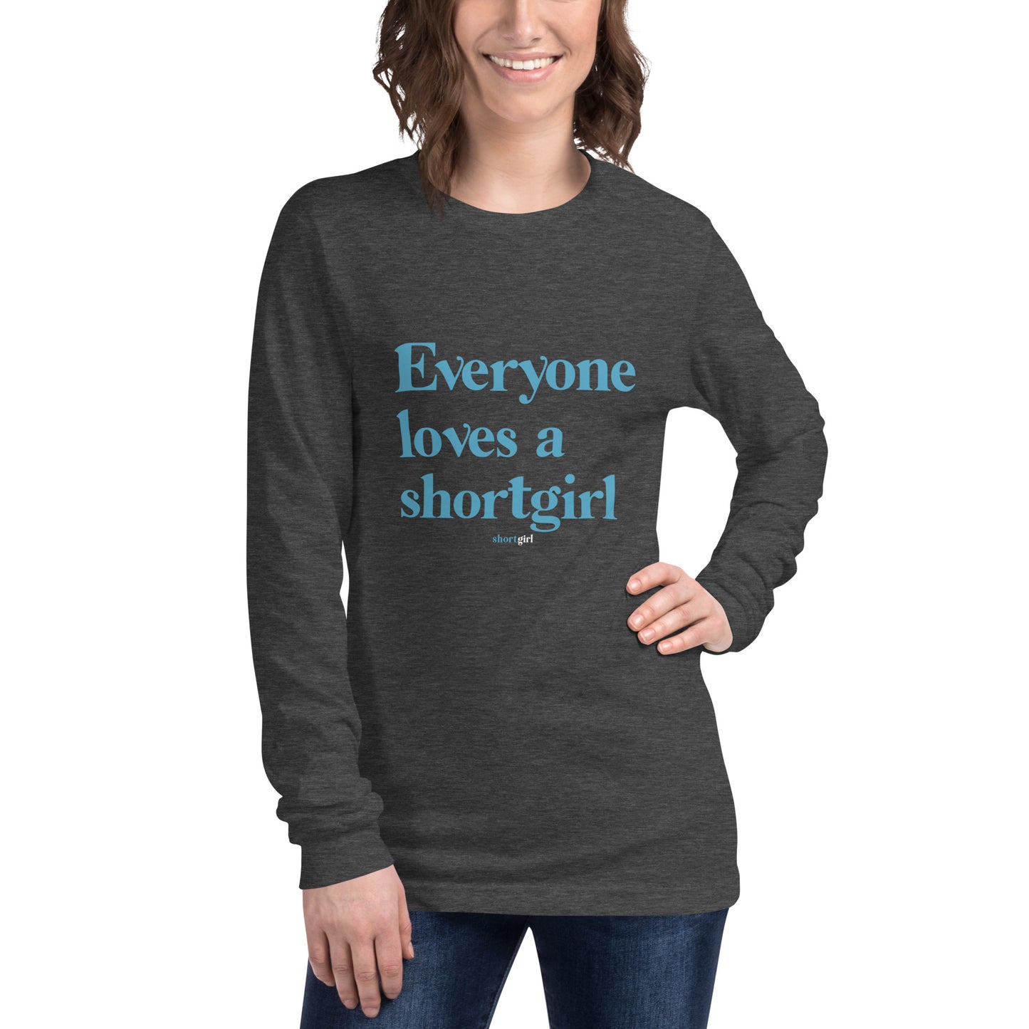 Unisex Long Sleeve Tee - Everyone Loves A Short Girl