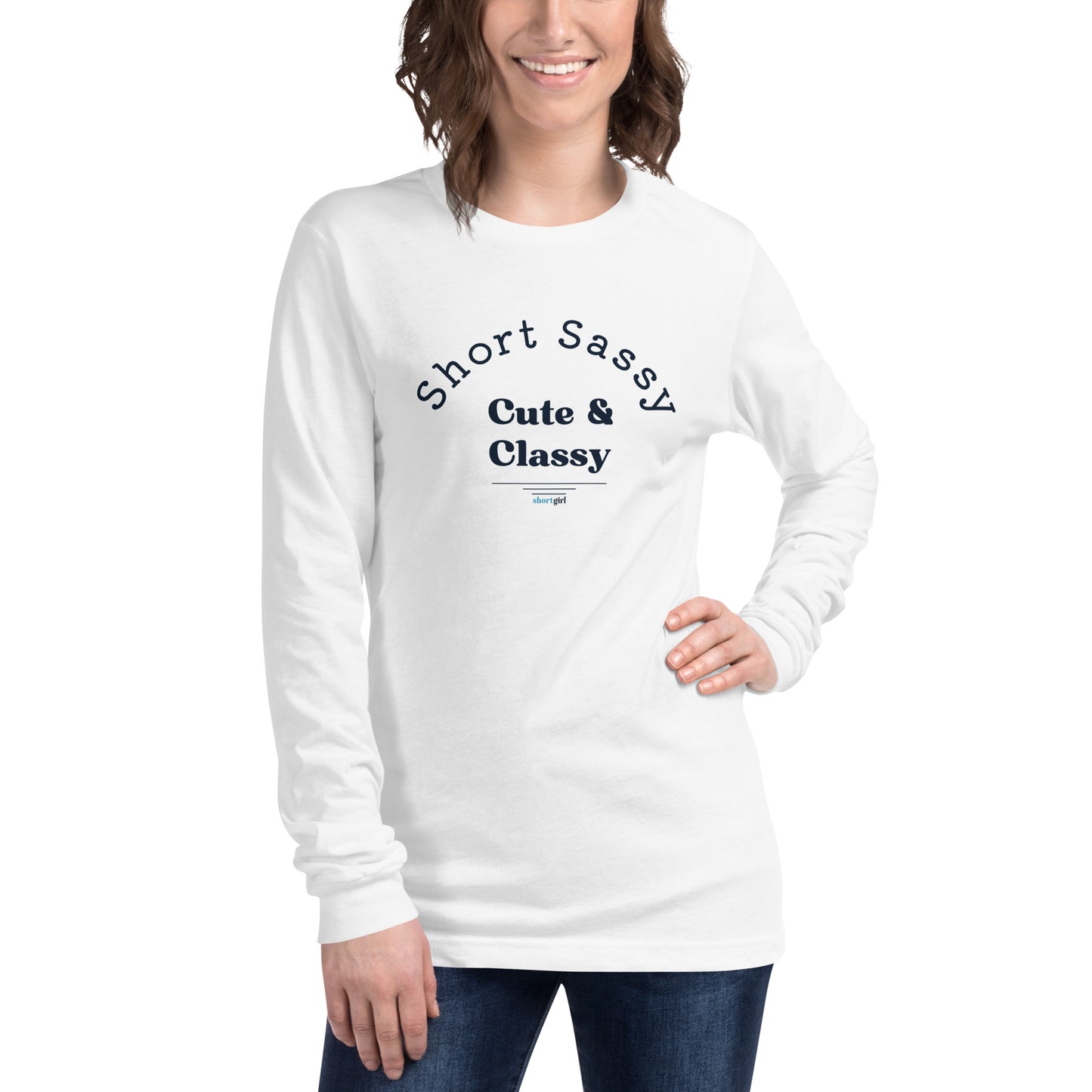 Unisex Long Sleeve Tee - Short, Sassy, Cute & Classy