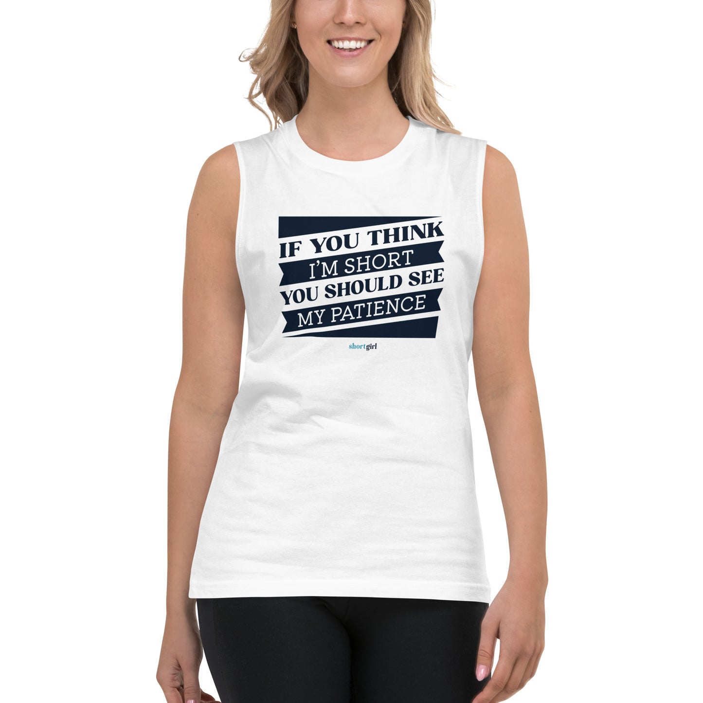 Muscle Shirt - If you think I'm short, you should see my patience