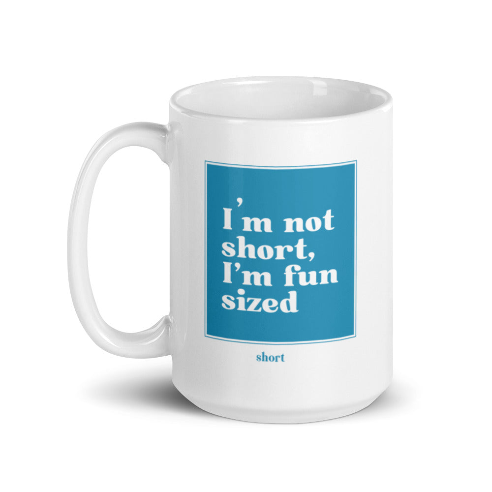 White glossy mug - I'm not short, I'm fun sized
