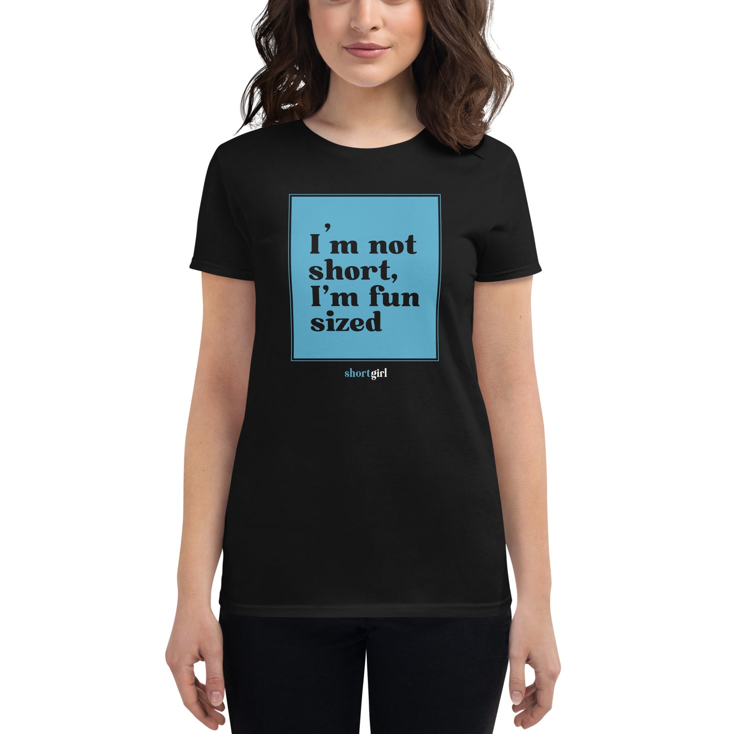 Women's short sleeve t-shirt - I'm not short, I'm fun sized