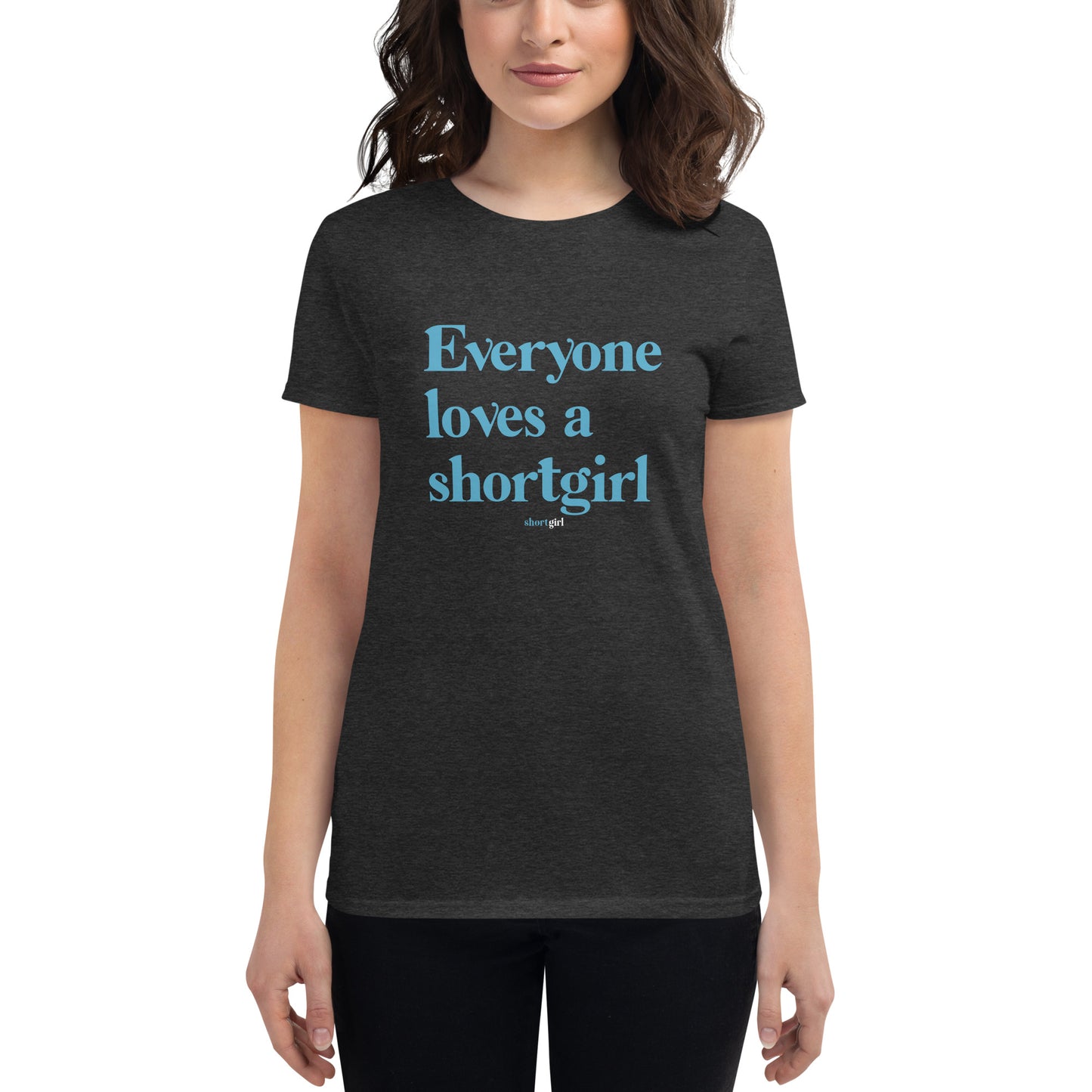 Women's short sleeve t-shirt - Everyone Loves a shortgirl