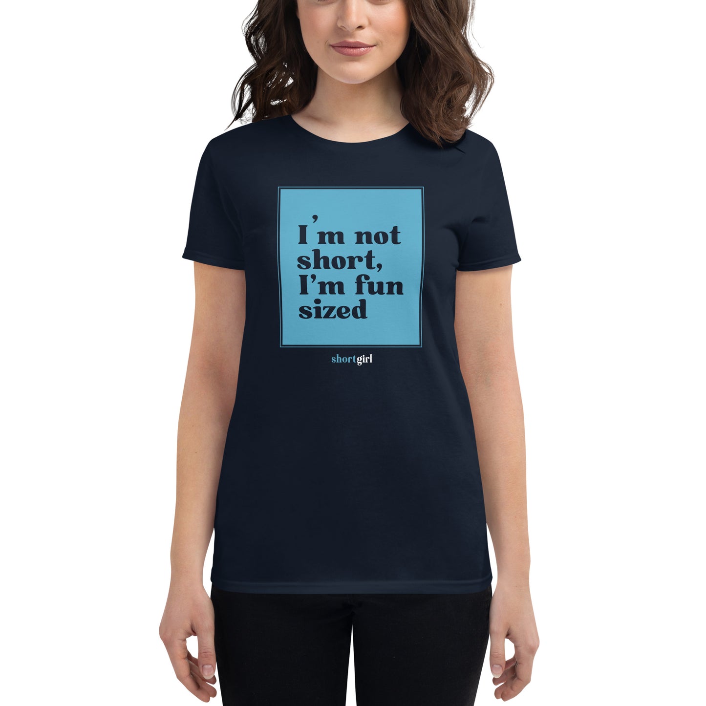 Women's short sleeve t-shirt - I'm not short, I'm fun sized